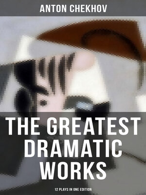 cover image of The Greatest Dramatic Works of Anton Chekhov